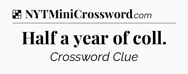 Solution: Half a year of coll - NYT Crossword