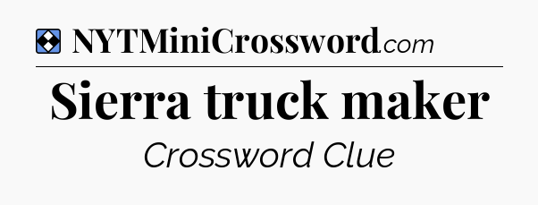 Solution: Sierra truck maker - NYT Mini Crossword