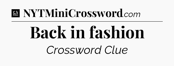 Back in fashion - LA Times Crossword