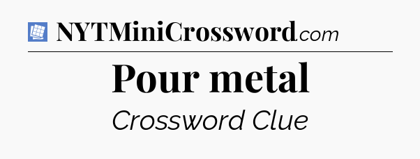 Pour metal Puzzle Page Crossword Clue
