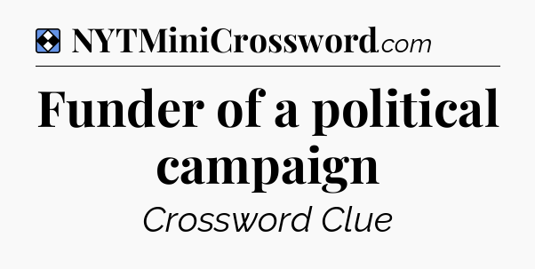 Solution: Funder of a political campaign - NYT Mini Crossword