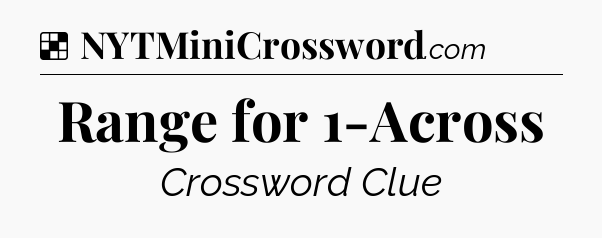 Solution: Range for 1-Across - NYT Crossword