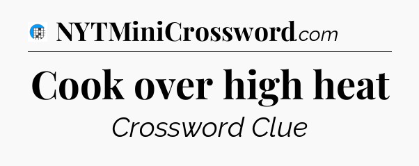 Cook over high heat Crossword Clue