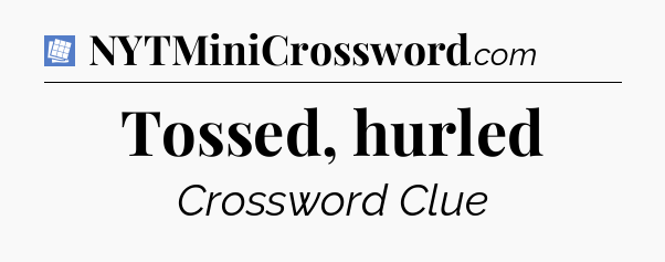 Tossed, hurled Puzzle Page Crossword Clue