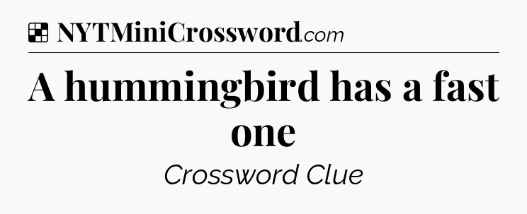 Solution: A hummingbird has a fast one - NYT Crossword