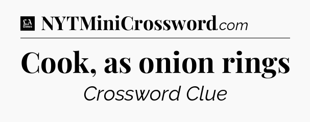 Cook, as onion rings - LA Times Crossword