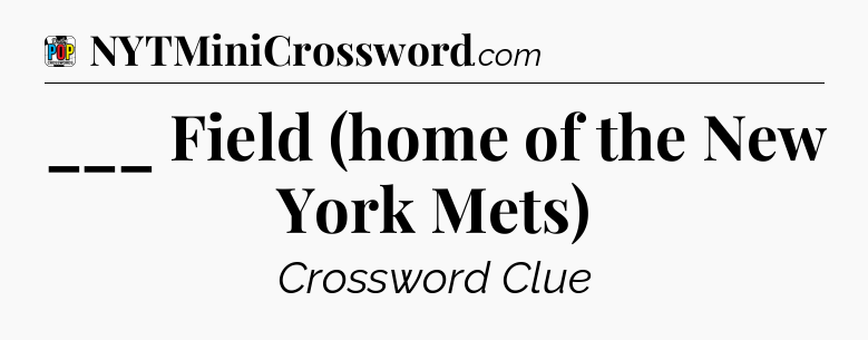 ___ Field (home of the New York Mets) Crossword Clue