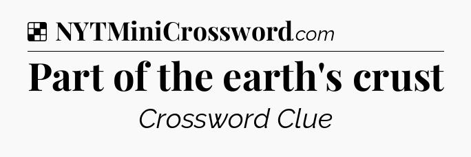 Solution: Part of the earth's crust - NYT Crossword