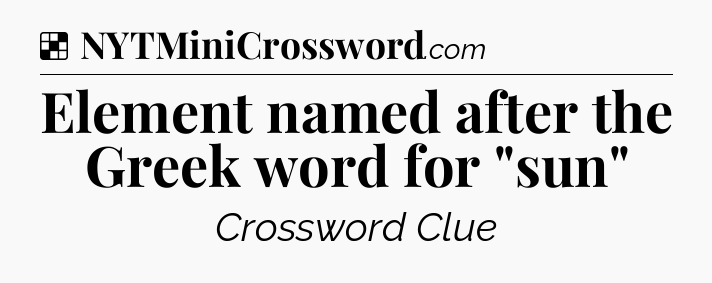 Solution: Element named after the Greek word for 