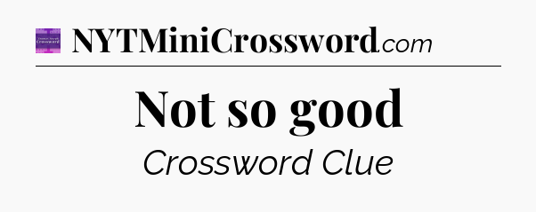 Not so good - Thomas Joseph Crossword