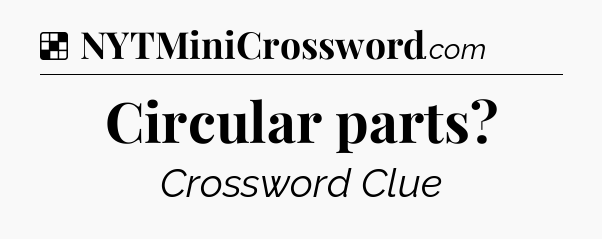 Solution: Circular parts - NYT Crossword