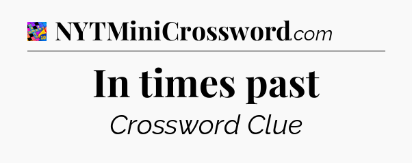 In times past Crossword Clue