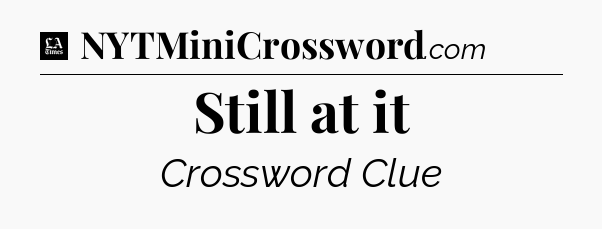 Still at it - LA Times Crossword