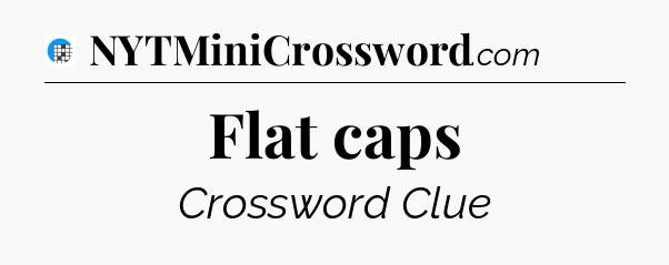 Flat caps Crossword Clue