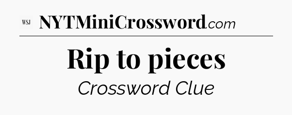Rip to pieces - WSJ Crossword