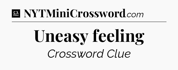 Uneasy feeling - LA Times Crossword