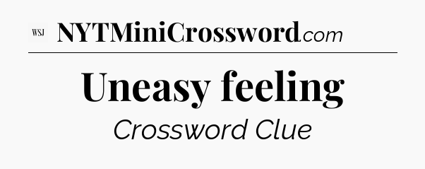 Uneasy feeling - WSJ Crossword