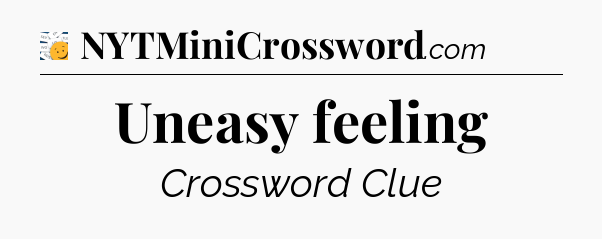 Uneasy feeling - 7 Little Words