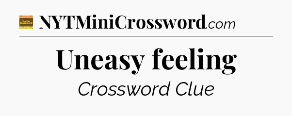 Uneasy feeling crossword clue Eugene Sheffer