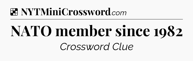 Solution: NATO member since 1982 - NYT Crossword