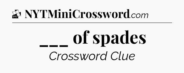___ of spades - Daily Themed Classic Crossword