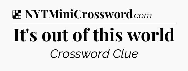 Solution: It's out of this world - NYT Crossword