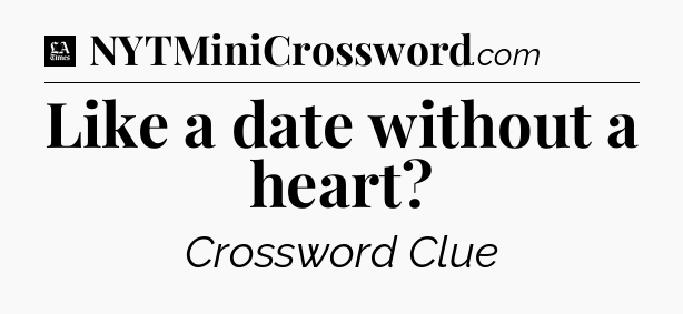Like a date without a heart - LA Times Crossword