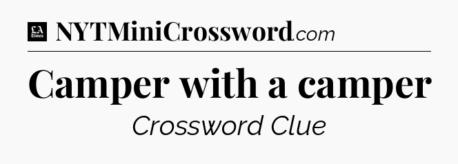 Camper with a camper - LA Times Crossword