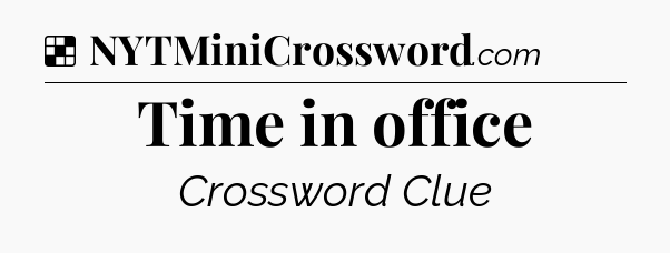Solution: Time in office - NYT Crossword