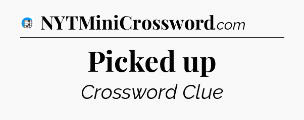 Picked up Crossword Clue