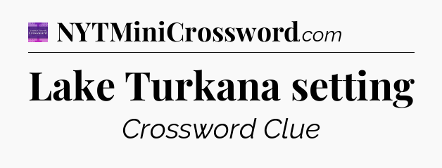 Lake Turkana setting - Thomas Joseph Crossword