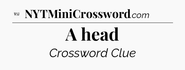 A head - WSJ Crossword