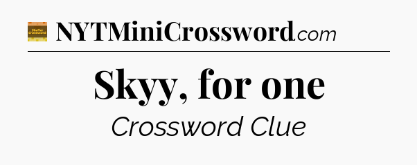 Skyy, for one crossword clue Eugene Sheffer
