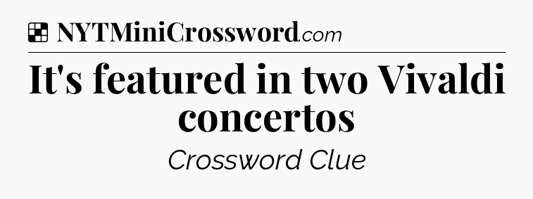 Solution: It's featured in two Vivaldi concertos - NYT Crossword