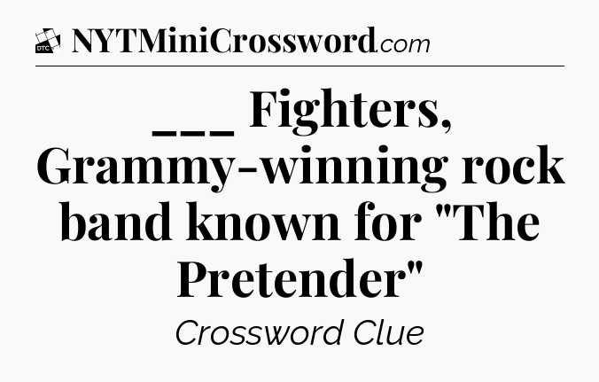 ___ Fighters, Grammy-winning rock band known for 