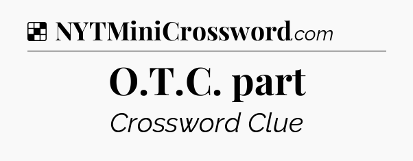 Solution: O.T.C. part - NYT Crossword