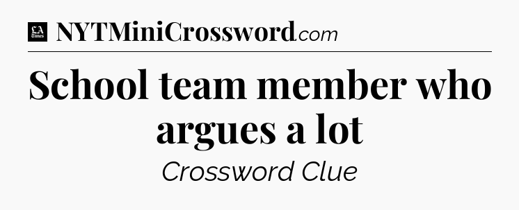 School team member who argues a lot - LA Times Crossword