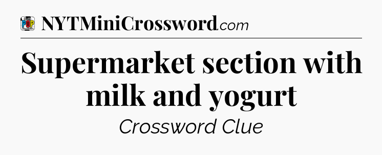 Supermarket section with milk and yogurt Crossword Clue