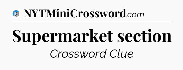 Supermarket section Crossword Clue