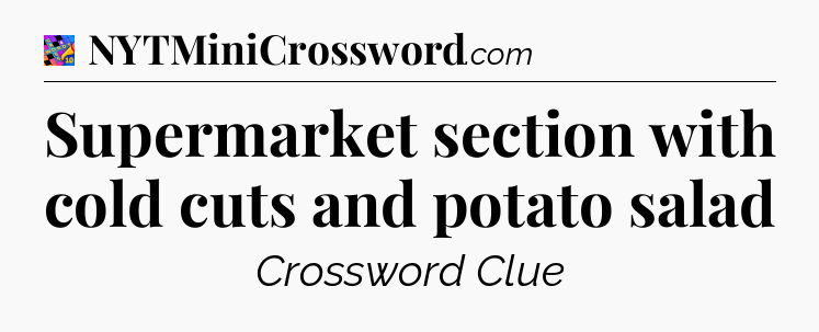Supermarket section with cold cuts and potato salad Crossword Clue