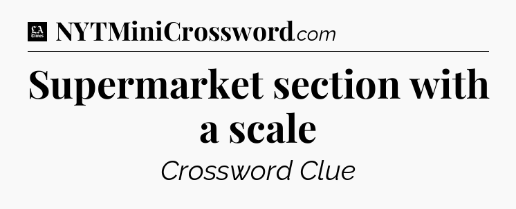 Supermarket section with a scale - LA Times Crossword