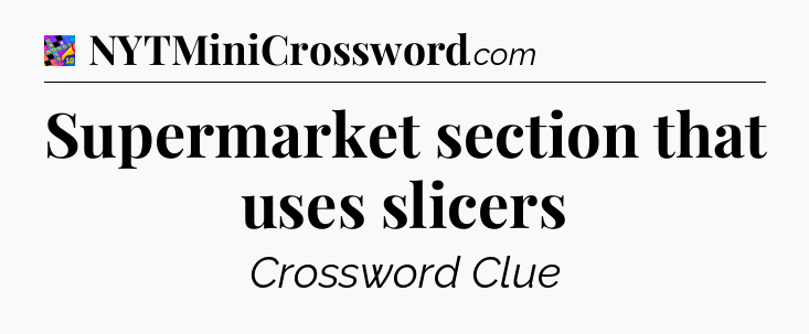 Supermarket section that uses slicers Crossword Clue