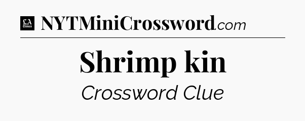 Shrimp kin - LA Times Crossword