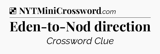 Solution: Eden-to-Nod direction - NYT Crossword