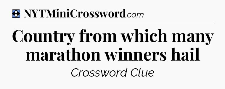 Solution: Country from which many marathon winners hail - NYT Mini Crossword