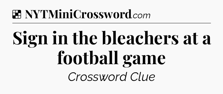 Solution: Sign in the bleachers at a football game - NYT Crossword