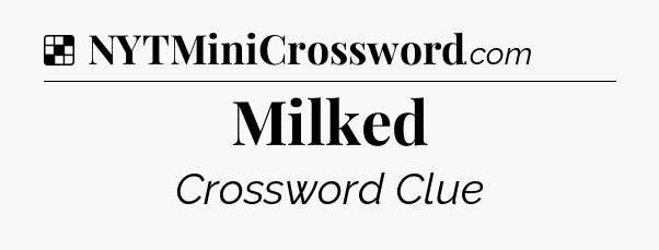 Solution: Milked - NYT Crossword