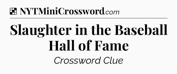 Solution: Slaughter in the Baseball Hall of Fame - NYT Crossword
