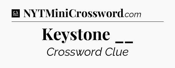 Keystone __ - LA Times Crossword