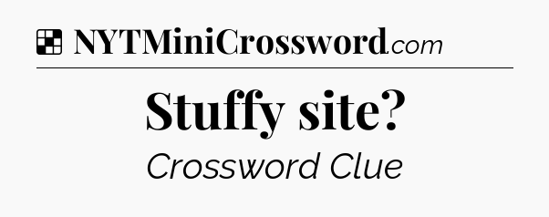 Solution: Stuffy site - NYT Crossword